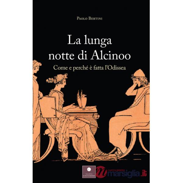 Lunga notte di Alcinoo. Come e perché è fatta l'Odissea (La)