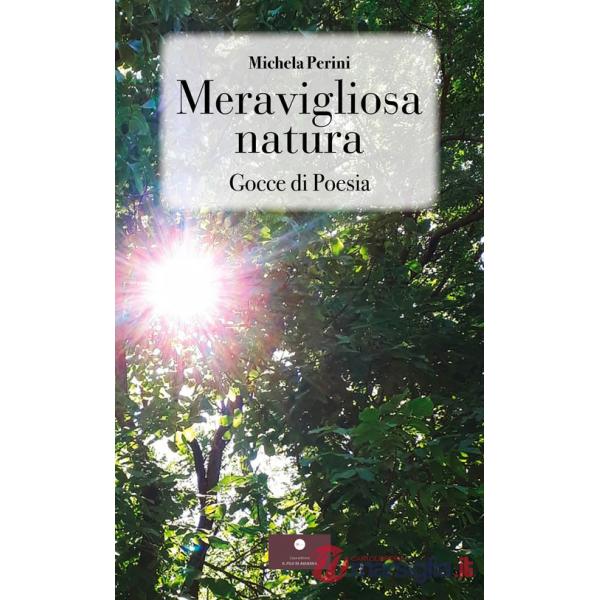 Meravigliosa natura. Gocce di poesia