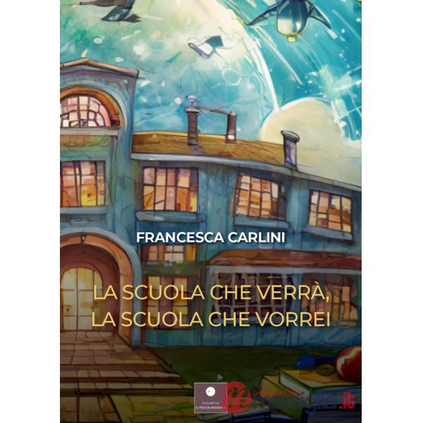 Scuola che verrà, la scuola che vorrei (La)