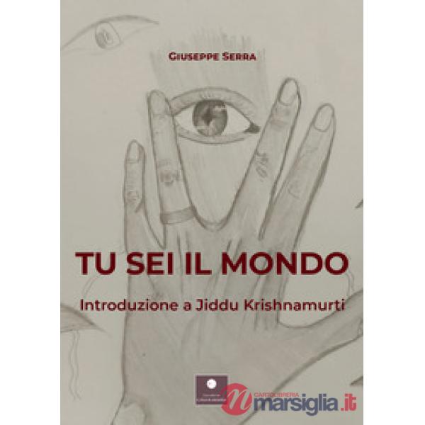 Tu sei il mondo. Introduzione a Jiddu Krishnamurti