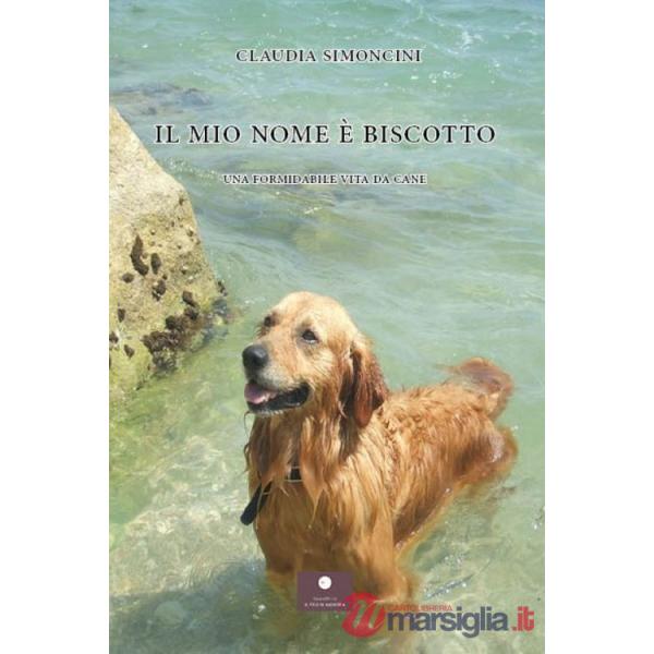 Mio nome è Biscotto. Una formidabile vita da cane (Il)