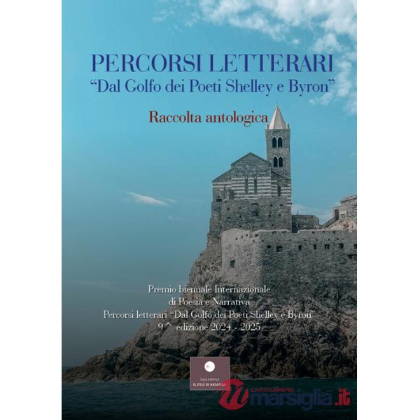 Percorsi letterari «Dal golfo dei poeti Shelley e Byron». Premio biennale internazionale di poesia e narrativa. 9ª edizione