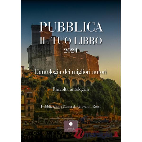 Pubblica il tuo libro 2024. L'antologia dei migliori autori
