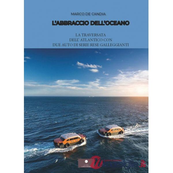 Abbraccio dell'oceano. La traversata dell'Atlantico con due auto di serie rese galleggianti (L')