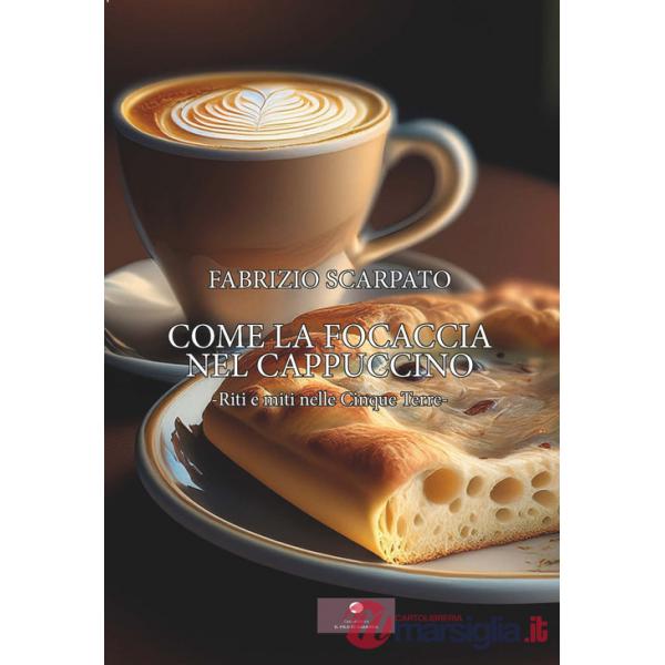 Come la focaccia nel cappuccino. Riti e miti nelle Cinque Terre