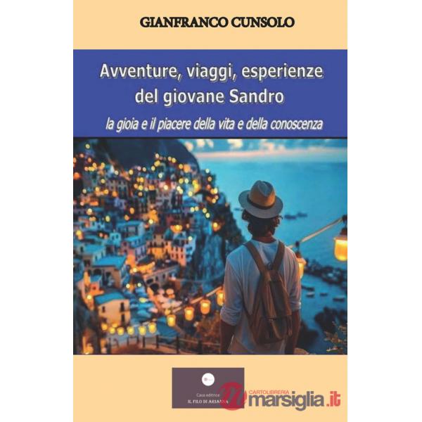 Avventure, viaggi, esperienze del giovane Sandro. La gioia e il piacere della vita e della conoscenza