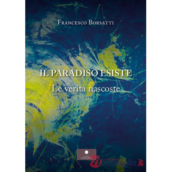 Paradiso esiste. Le verità nascoste (Il)
