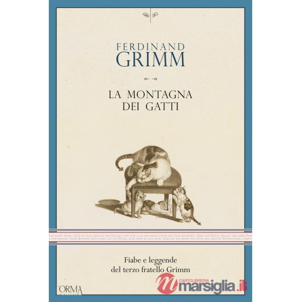 Montagna dei gatti. Fiabe e leggende del terzo fratello Grimm (La)