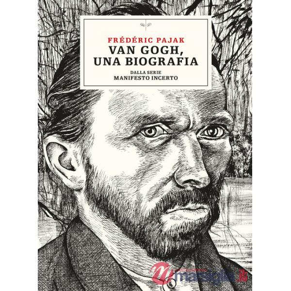 Van Gogh, una biografia. Dalla serie Manifesto incerto