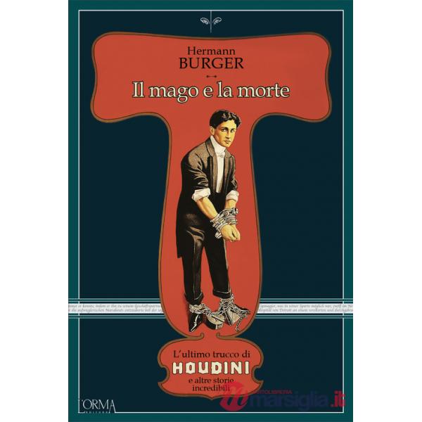 Mago e la morte. L'ultimo trucco di Houdini e altre storie incredibili (Il)