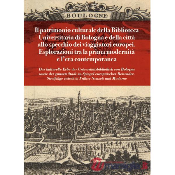 Patrimonio culturale della Biblioteca Universitaria di Bologna e della città allo specchio dei viaggiatori europei. Esplorazioni