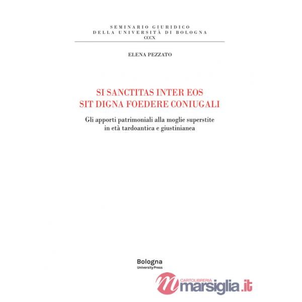 Si sanctitas inter eos sit digna foedere coniugali. Gli apporti patrimoniali alla moglie superstite in età tardoantica e giustin