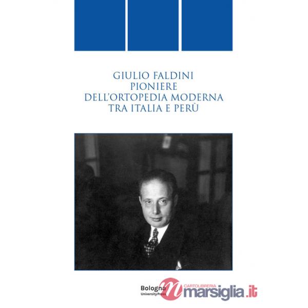 Giulio Faldini pioniere dell'ortopedia moderna tra Italia e Perù