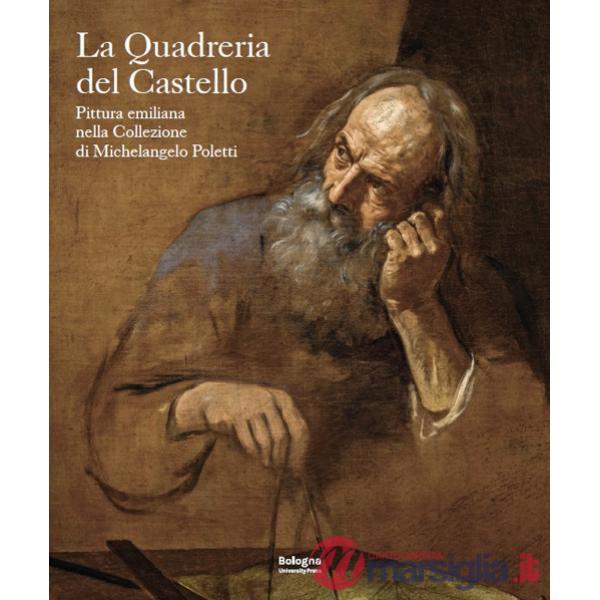Quadreria del castello. Pittura emiliana nella collezione di Michelangelo Poletti (La)