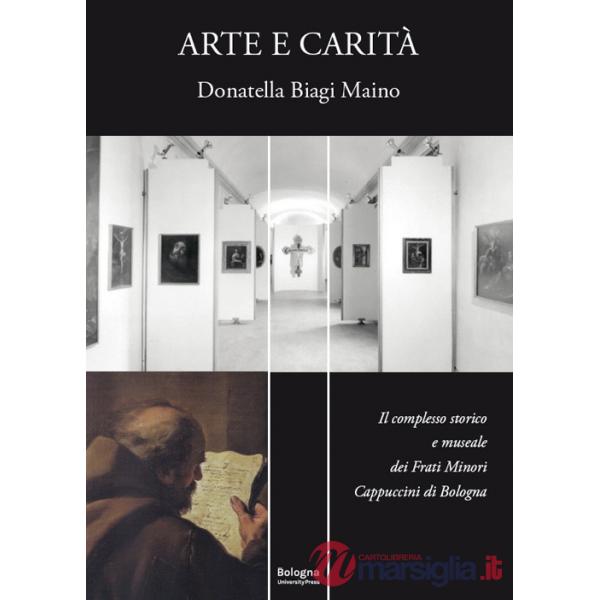 Arte e carità. Il complesso storico e museale dei Frati Minori Cappuccini di Bologna