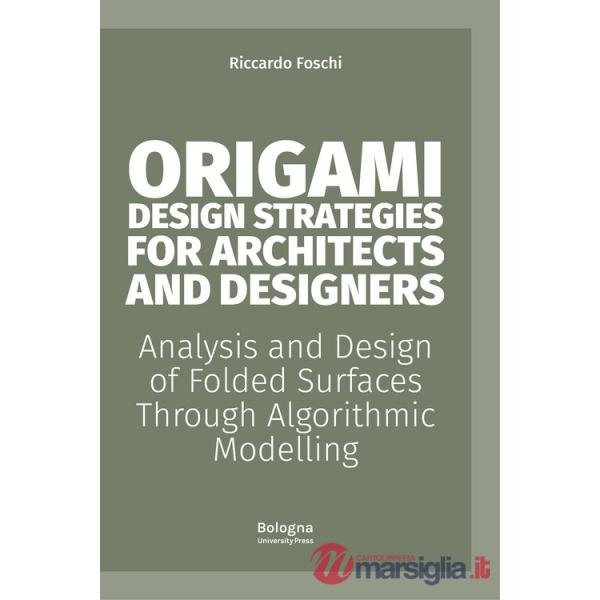 Origami design strategies for architects and designers. Analysis and design of folded surfaces through algorithmic modelling