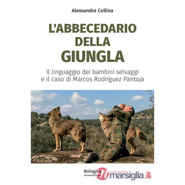 Abbecedario della giungla. Il linguaggio dei bambini selvaggi e il caso di Marcos Rodríguez Pantoja (L')
