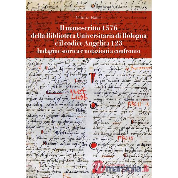 Manoscritto 1576 della Biblioteca Universitaria di Bologna e il codice Angelica 123. Indagine storica e notazioni a confronto (I