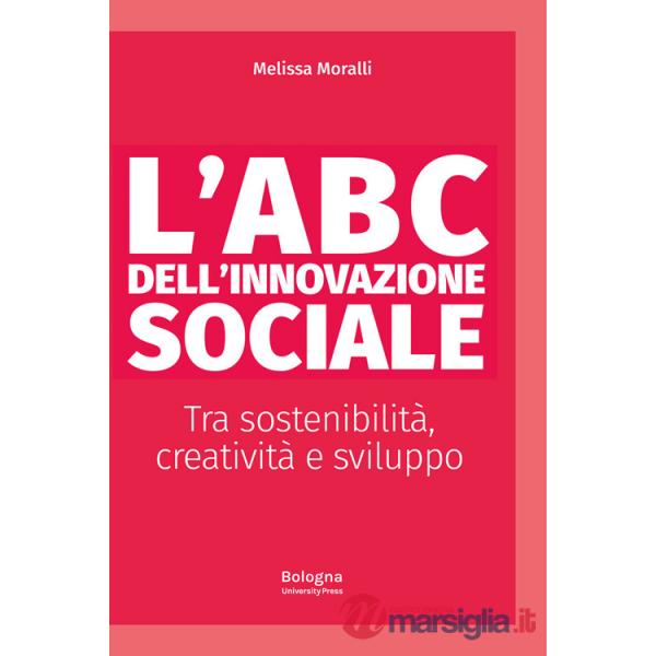 ABC dell'innovazione sociale Tra sostenibilità, creatività e sviluppo (L')