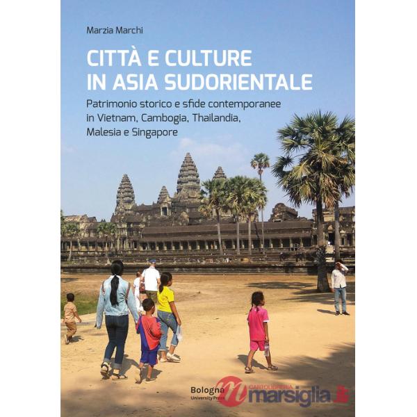 Città e culture in Asia sudorientale. Patrimonio storico e sfide contemporanee in Vietnam, Cambogia, Thailandia, Malesia e Singa