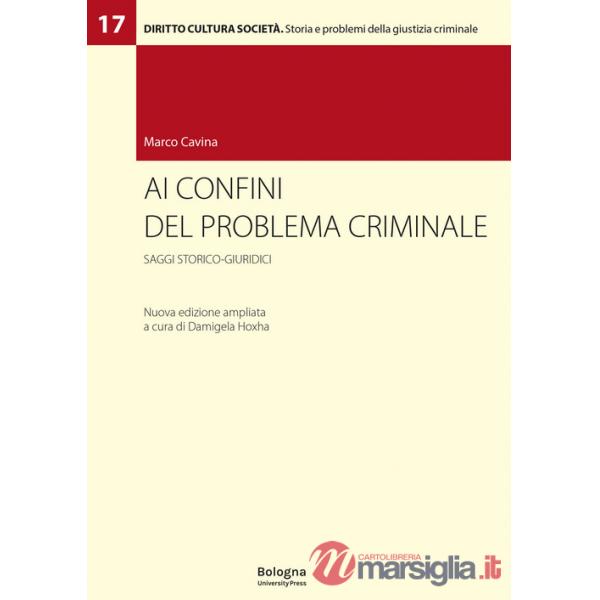 Ai confini del problema criminale. Saggi storico-giuridici. Ediz. ampliata