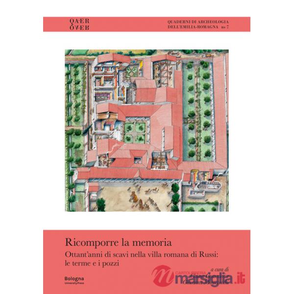 Ricomporre la memoria. Ottant'anni di scavi nella villa romana di Russi: le terme e i pozzi