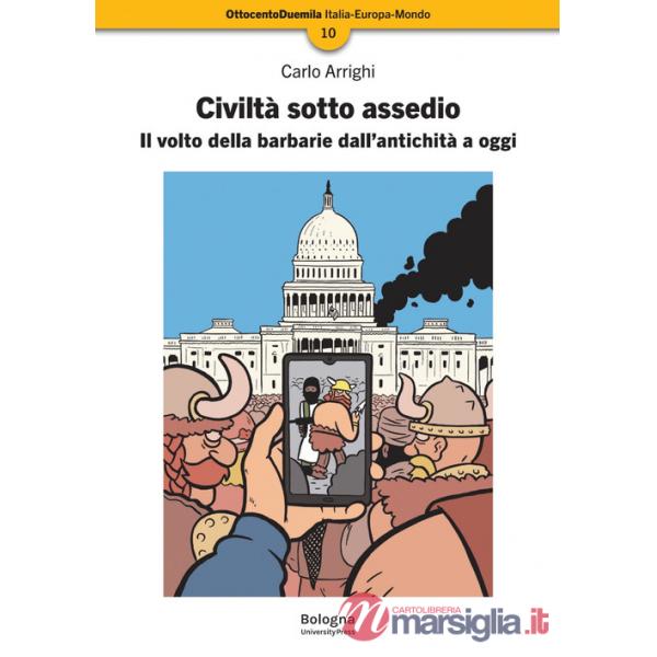 Civiltà sotto assedio. Il volto della barbarie dall'antichità a oggi