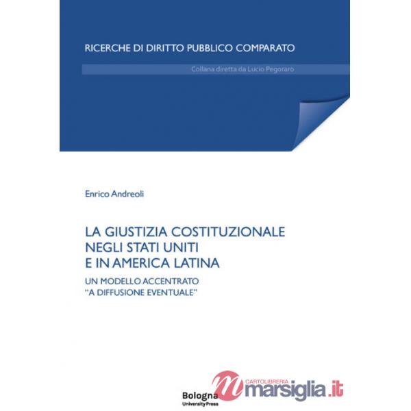 Giustizia costituzionale negli Stati Uniti e in America Latina. Un modello accentrato «a diffusione eventuale» (La)