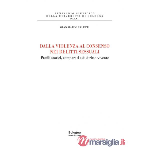 Dalla violenza al consenso nei delitti sessuali. Profili storici, comparati e di diritto vivente