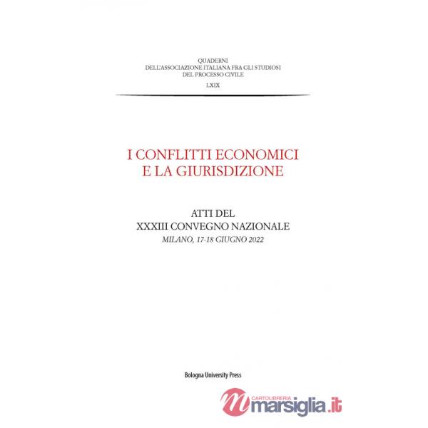 Conflitti economici e la giurisdizione. Atti del XXXIII Convegno nazionale (Milano, 17-18 giugno 2022) (I)