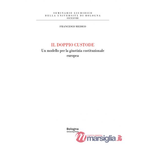 Doppio custode. Un modello per la giustizia costituzionale europea (Il)