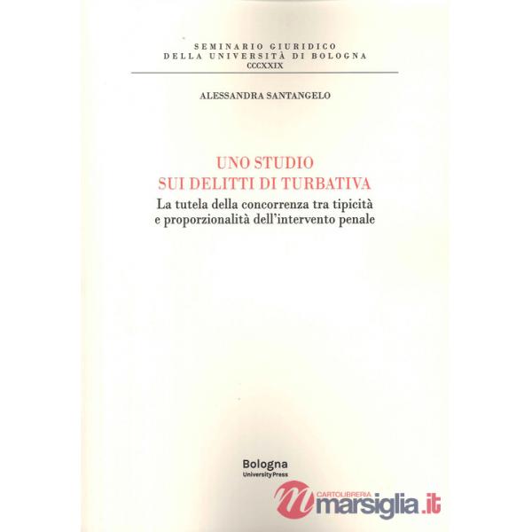 Studi sui delitti di turbativa. La tutela della concorrenza tra tipicità e proporzionalità dell'intervento penale (Uno)