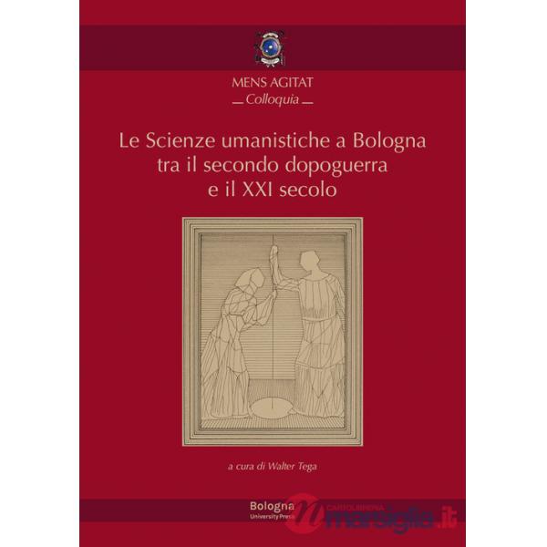 Scienze umanistiche a Bologna tra il secondo dopoguerra e il XXI secolo. Bologna, 15 maggio 2019 (Le)
