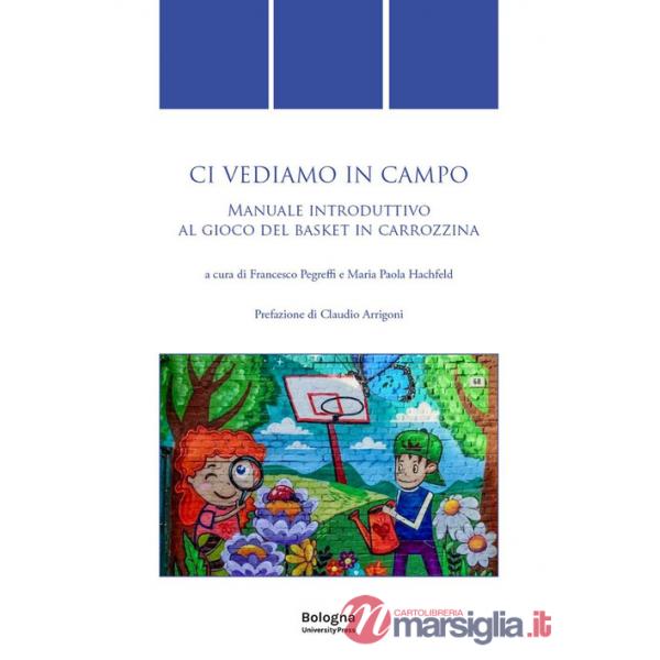 Ci vediamo in campo. Manuale introduttivo al gioco del basket in carrozzina