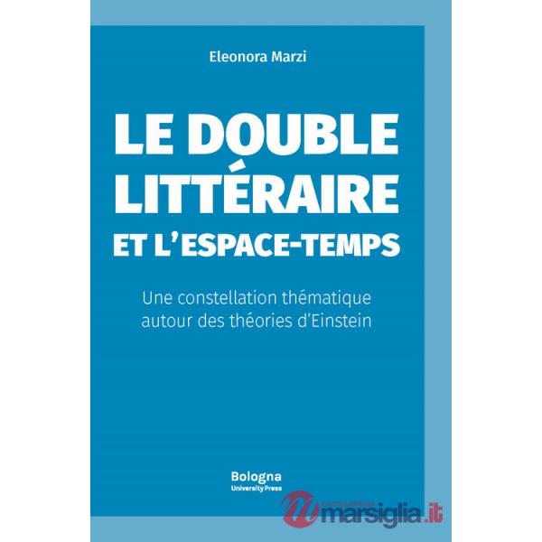 Double littéraire et l?espace-temps. Une constellation thématique autour des théories d?Einstein (Le)