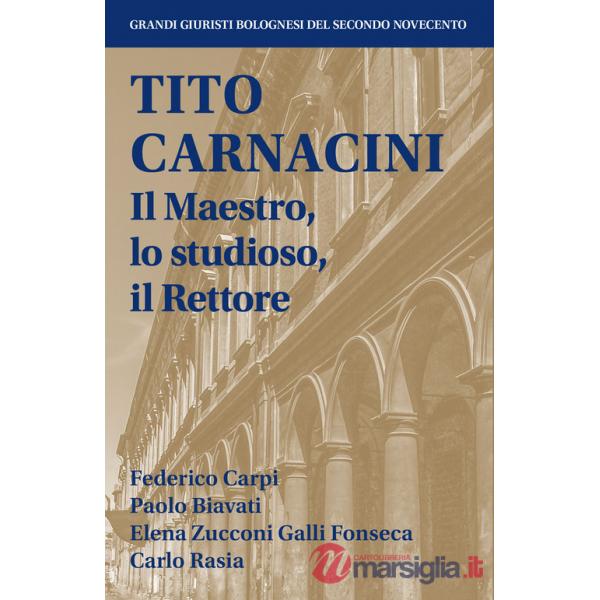 Tito Carnacini. Il maestro, lo studioso, il rettore