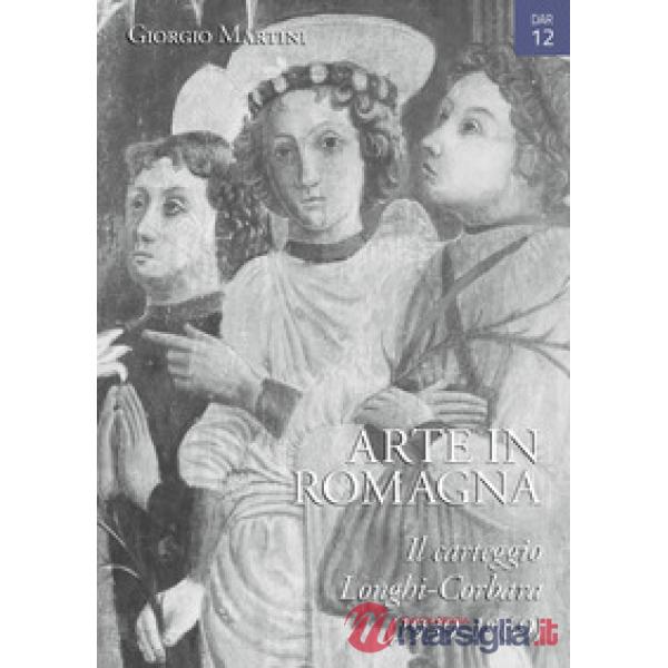 Arte in Romagna. Il carteggio Longhi-Corbara (1939-1969)
