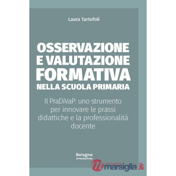 Osservazione e valutazione formativa nella scuola primaria. Il PraDiVaP: uno strumento per innovare le prassi didattiche e la pr
