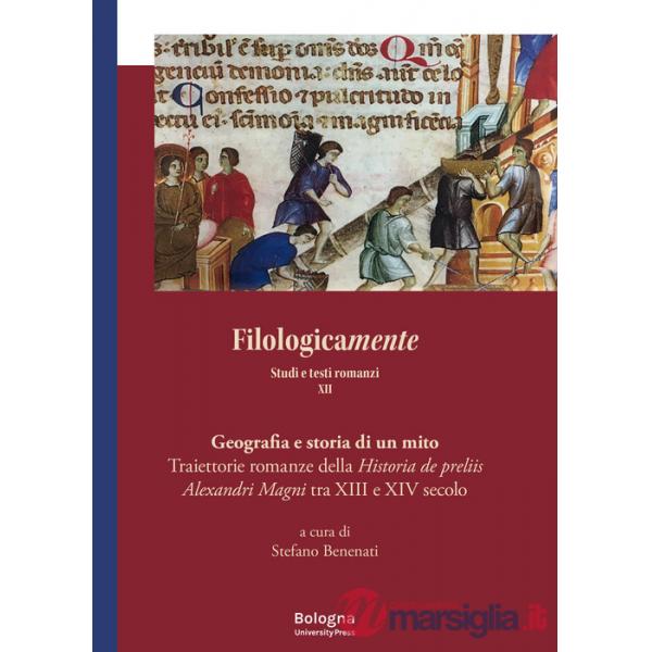 Filologicamente. Studi e testi romanzi. Vol. 12: Traiettorie romanze della Historia de preliis Alexandri Magni tra XIII e XIV se
