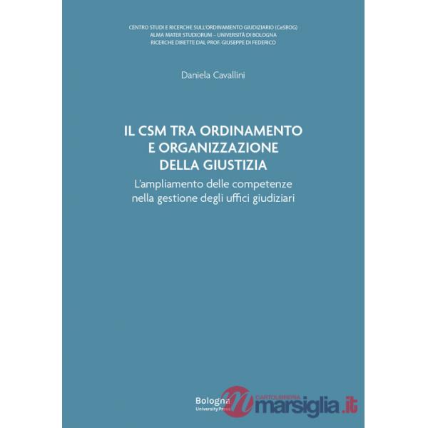 Csm tra ordinamento e organizzazione della giustizia. L'ampliamento delle competenze nella gestione degli uffici giudiziari (Il)