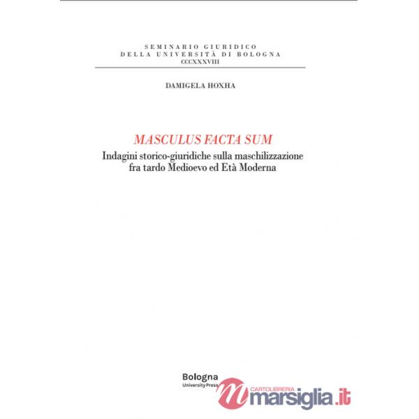 Masculus facta sum. Indagini storico-giuridiche sulla maschilizzazione fra tardo Medioevo ed Età Moderna