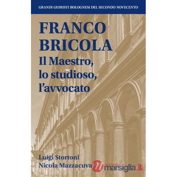 Franco Bricola. Il maestro, lo studioso, l'avvocato