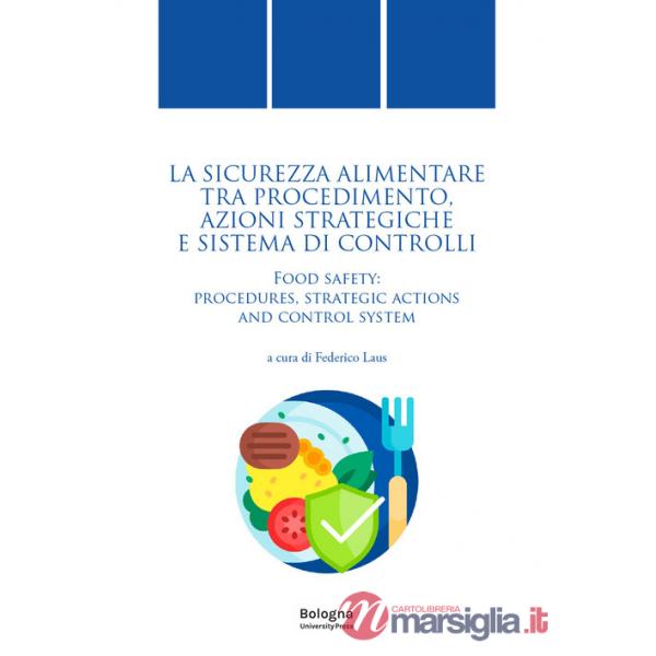 Sicurezza alimentare tra procedimento, azioni strategiche e sistema di controlli-Food safety: procedures, strategic actions and 