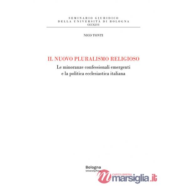 Nuovo pluralismo religioso. Le minoranze confessionali emergenti e la politica ecclesiastica italiana (Il)
