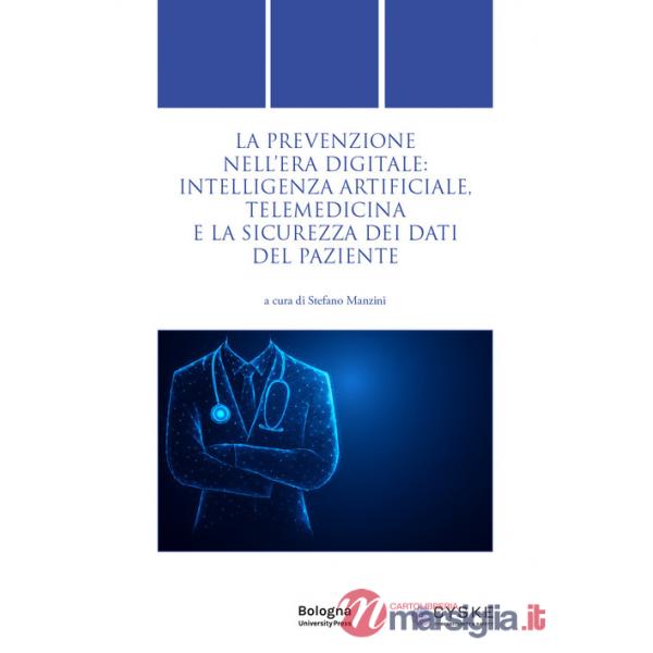 Prevenzione nell'era digitale: intelligenza artificiale, telemedicina e la sicurezza dei dati del paziente (La)