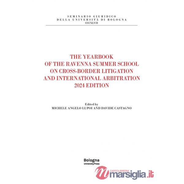 Yearbook of the Ravenna summer school on cross-border litigation and international arbitration 2024 edition (The)