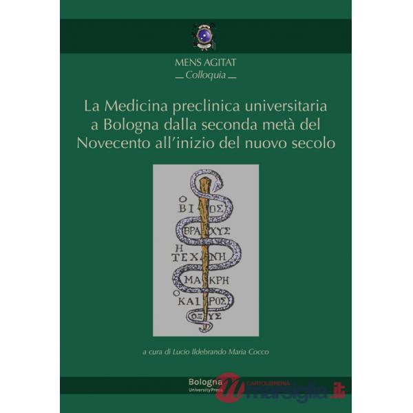 Medicina preclinica universitaria a Bologna dalla seconda metà del Novecento all'inizio del nuovo secolo (La)