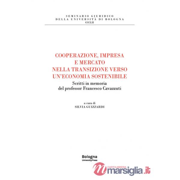 Cooperazione, impresa e mercato nella transizione verso un'economia sostenibile. Scritti in memoria del professor Francesco Cava