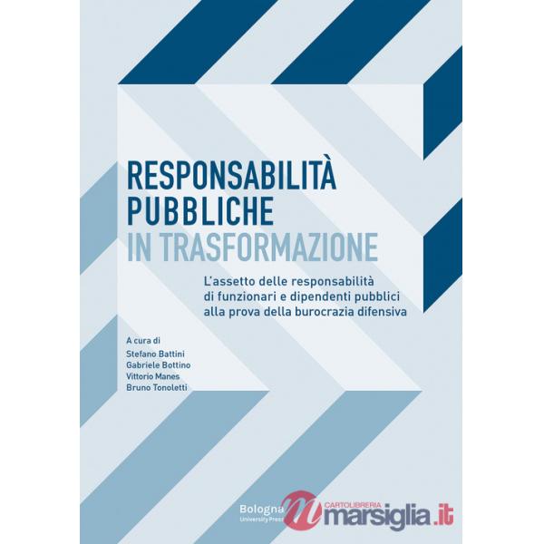 Responsabilità pubbliche in trasformazione. L'assetto delle responsabilità dei funzionari e dipendenti pubblici alla prova della