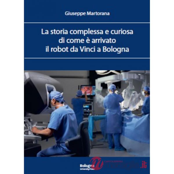 Storia complessa e curiosa di come è arrivato il robot da Vinci a Bologna (La)